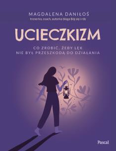 Okładka książki Ucieczkizm. Co zrobić, żeby lęk nie był przeszkodą do działania