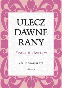Okładka książki Ulecz dawne rany. Praca z cieniem