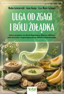 Okładka książki Ulga od zgagi i bólu żołądka. Łatwe przepisy na dania łagodzące objawy refluksu, bólu brzucha, i uzdrawiające pracę układu pokarmowego