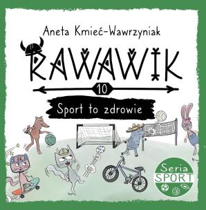 Uniwersum Rawawika T.10 Sport to zdrowie. Autor: Aneta Kmieć-Wawrzyniak. Multiszop.pl Okładka książki Uniwersum Rawawika T.10 Sport to zdrowie