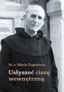 Usłyszeć ciszę wewnętrzną. Autor: o. Maria Eugeniusz od Dzieciątka Jezus. Multiszop.pl Okładka książki Usłyszeć ciszę wewnętrzną