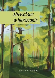 Utrwalone w bursztynie. Autor: Ryszarda Donajska. Multiszop.pl Okładka książki Utrwalone w bursztynie