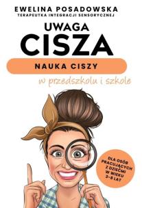 Uwaga cisza - nauka ciszy w przedszkolu i szkole. Autor: Ewelina Posadowska. Multiszop.pl Okładka książki Uwaga cisza - nauka ciszy w przedszkolu i szkole