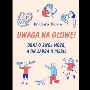 Okładka książki Uwaga na głowę! Dbaj o swój mózg, a on zadba o ciebie