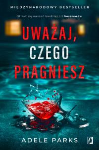 Uważaj, czego pragniesz. Autor: Parks Adele. Multiszop.pl Okładka książki Uważaj, czego pragniesz