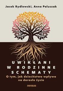 Uwikłani w rodzinne schematy. O tym, jak dzieciństwo wpływa na dorosłe życie. Autor: Jacek Rydlewski, Anna Paluszak. Multiszop.pl Okładka książki Uwikłani w rodzinne schematy. O tym, jak dzieciństwo wpływa na dorosłe życie