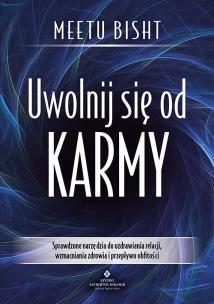 Okładka książki Uwolnij się od karmy. Sprawdzone narzędzia do uzdrawiania relacji, wzmacniania zdrowia i przepływu obfitości