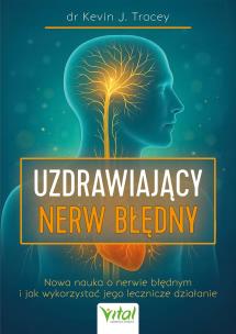 Uzdrawiający nerw błędny. Nowa nauka o nerwie błędnym i jak wykorzystać jego lecznicze działanie. Autor: Kevin J. Tracey. Multiszop.pl Okładka książki Uzdrawiający nerw błędny. Nowa nauka o nerwie błędnym i jak wykorzystać jego lecznicze działanie