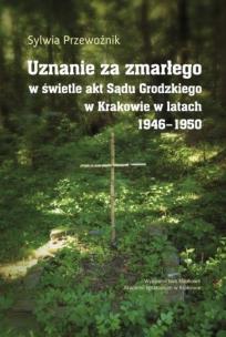 Okładka książki Uznanie za zmarłego w świetle akt Sądu Grodzkiego w Krakowie w latach 1946-1950