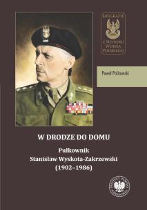Okładka książki W drodze do domu. Pułkownik Stanisław Wyskota-Zakrzewski (1902–1986)