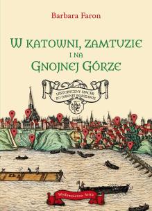 Okładka książki W katowni, zamtuzie i na gnojnej górze. Historyczny spacer po dawnej Warszawie