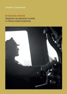 Okładka książki W kierunku Ameryki. Naukowe zarządzanie na kolei..