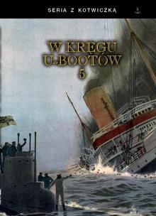 W kręgu U-bootów 5. Autor:   Praca zbiorowa. Multiszop.pl Okładka książki W kręgu U-bootów 5