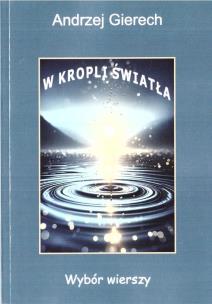 W kropli światła. Wybór wierszy. Autor: Andrzej Gierech. Multiszop.pl Okładka książki W kropli światła. Wybór wierszy