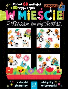 W mieście. Zadania do wyklejania. Ponad 60 naklejek + 50 wypukłych. Autor: Bator Agnieszka. Multiszop.pl Okładka książki W mieście. Zadania do wyklejania. Ponad 60 naklejek + 50 wypukłych