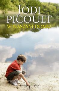 W naszym domu. Autor: Picoult Jodi. Multiszop.pl Okładka książki W naszym domu