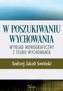 Okładka książki W poszukiwaniu wychowania Wykład monograficzny z teorii wychowania