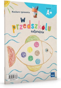 W przedszkolu naturalnie Poziom A+ Minikurs rysowania. Autor: Krajewska Marzanna, Małgorzata Patoka. Multiszop.pl Okładka książki W przedszkolu naturalnie Poziom A+ Minikurs rysowania