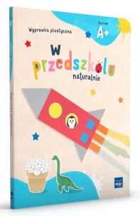 W przedszkolu naturalnie Poziom A+ Wyprawka plastyczna. Autor:   Praca zbiorowa. Multiszop.pl Okładka książki W przedszkolu naturalnie Poziom A+ Wyprawka plastyczna