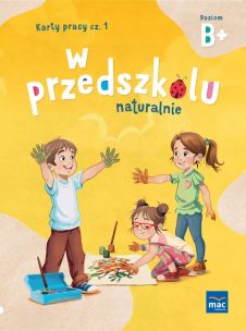 W przedszkolu naturalnie. Poziom B+ Karty cz.1. Autor: Krajewska Marzanna, Małgorzata Patoka. Multiszop.pl Okładka książki W przedszkolu naturalnie. Poziom B+ Karty cz.1