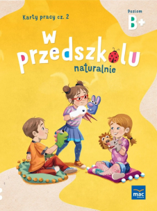 W przedszkolu naturalnie. Poziom B+ Karty cz.2. Autor: Krajewska Marzanna, Małgorzata Patoka. Multiszop.pl Okładka książki W przedszkolu naturalnie. Poziom B+ Karty cz.2