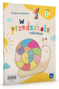 W przedszkolu naturalnie Poziom B+ Minikurs rysowania. Autor: Krajewska Marzanna, Małgorzata Patoka. Multiszop.pl Okładka książki W przedszkolu naturalnie Poziom B+ Minikurs rysowania
