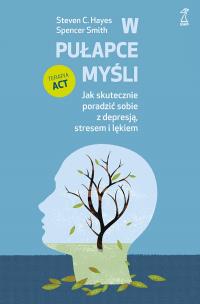 Okładka książki W pułapce myśli. Jak skutecznie poradzić sobie z depresją, stresem i lękiem
