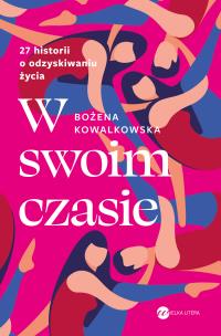 Okładka książki W swoim czasie. 27 historii o odzyskiwaniu życia - uszkodzone
