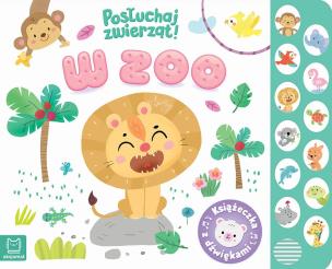 Okładka książki W zoo. Posłuchaj zwierząt. Książeczka z dźwiękami