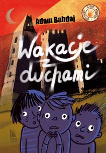 Wakacje z duchami wyd. 2025. Autor: Bahdaj Adam. Multiszop.pl Okładka książki Wakacje z duchami wyd. 2025