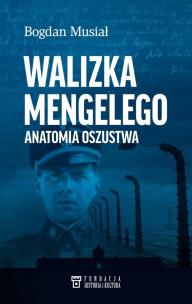 Walizka Mengelego. Anatomia oszustwa. Autor: Musiał Bogdan. Multiszop.pl Okładka książki Walizka Mengelego. Anatomia oszustwa