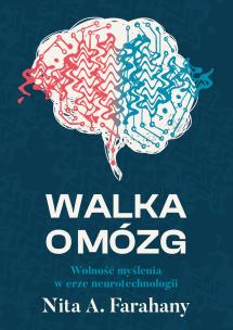 Walka o mózg. Wolność myślenia w erze neurotechnologii. Autor: Farahany Nita A.. Multiszop.pl Okładka książki Walka o mózg. Wolność myślenia w erze neurotechnologii