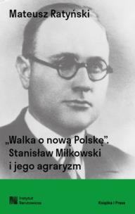 Okładka książki Walka o nową Polskę. Stanisław Miłkowski i jego agraryzm
