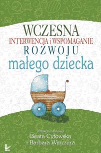 Wczesna interwencja i wspomaganie rozwoju małego dziecka. Autor: Barbara Winczura, Beata Cytowska. Multiszop.pl Okładka książki Wczesna interwencja i wspomaganie rozwoju małego dziecka