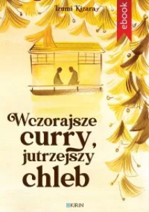 Wczorajsze curry, jutrzejszy chleb. Autor: Izumi Kizara. Multiszop.pl Okładka książki Wczorajsze curry, jutrzejszy chleb