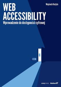 Web accessibility. Wprowadzenie do dostępności cyfrowej. Autor: Wojciech Kutyła. Multiszop.pl Okładka książki Web accessibility. Wprowadzenie do dostępności cyfrowej