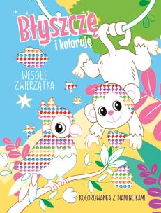 Okładka książki Wesołe zwierzątka. Kolorowanka z diamencikami. Błyszczę i koloruję