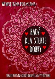 Wewnętrzna przemiana. Bądź dla siebie dobry. Autor:   Praca zbiorowa. Multiszop.pl Okładka książki Wewnętrzna przemiana. Bądź dla siebie dobry