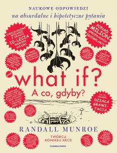 What if? A co gdyby? Naukowe odpowiedzi na absurdalne i hipotetyczne pytania. Autor: Randall Munroe. Multiszop.pl Okładka książki What if? A co gdyby? Naukowe odpowiedzi na absurdalne i hipotetyczne pytania