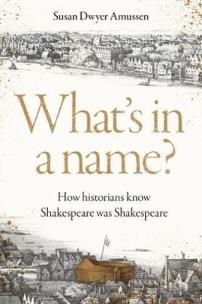 Okładka książki What's in a Name? How Historians Know Shakespeare Was Shakespeare