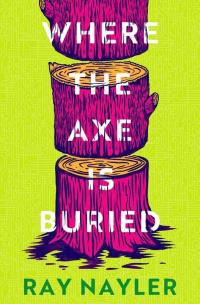 Where the Axe is Buried wer. angielska. Autor: Ray Nayler. Multiszop.pl Okładka książki Where the Axe is Buried wer. angielska