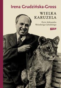 Okładka książki Wielka karuzela. Życie Aleksandra Weissberga-Cybulskiego