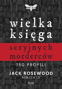 Okładka książki Wielka księga seryjnych morderców. 150 profili