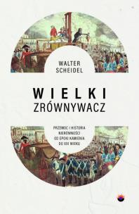 Okładka książki Wielki Zrównywacz. Przemoc i historia nierówności od epoki kamienia do XXI wieku