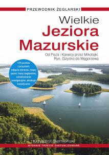 Okładka książki Wielkie Jeziora Mazurskie. Przewodnik żeglarski. Od Pisza i Karwicy przez Mikołajki, Ryn, Giżycko do Węgorzewa (wydanie 3 zaktualizowane)