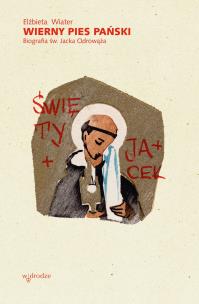 Wierny pies Pański. Biografia św. Jacka Odrowąża. Autor: Wiater Elżbieta. Multiszop.pl Okładka książki Wierny pies Pański. Biografia św. Jacka Odrowąża