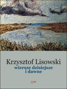 Wiersze dzisiejsze i dawne. Autor: Lisowski Krzysztof. Multiszop.pl Okładka książki Wiersze dzisiejsze i dawne