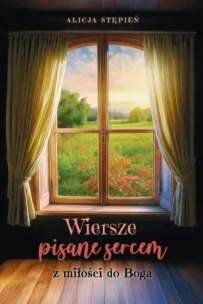 Okładka książki Wiersze pisane sercem. Z miłości do Boga