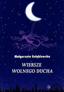 Wiersze wolnego ducha. Autor: Gołębiowska Małgorzata. Multiszop.pl Okładka książki Wiersze wolnego ducha