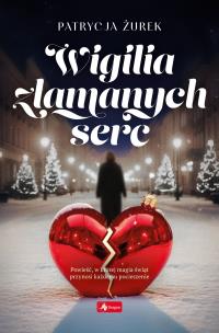 Wigilia złamanych serc. Autor: Patrycja Żurek. Multiszop.pl Okładka książki Wigilia złamanych serc